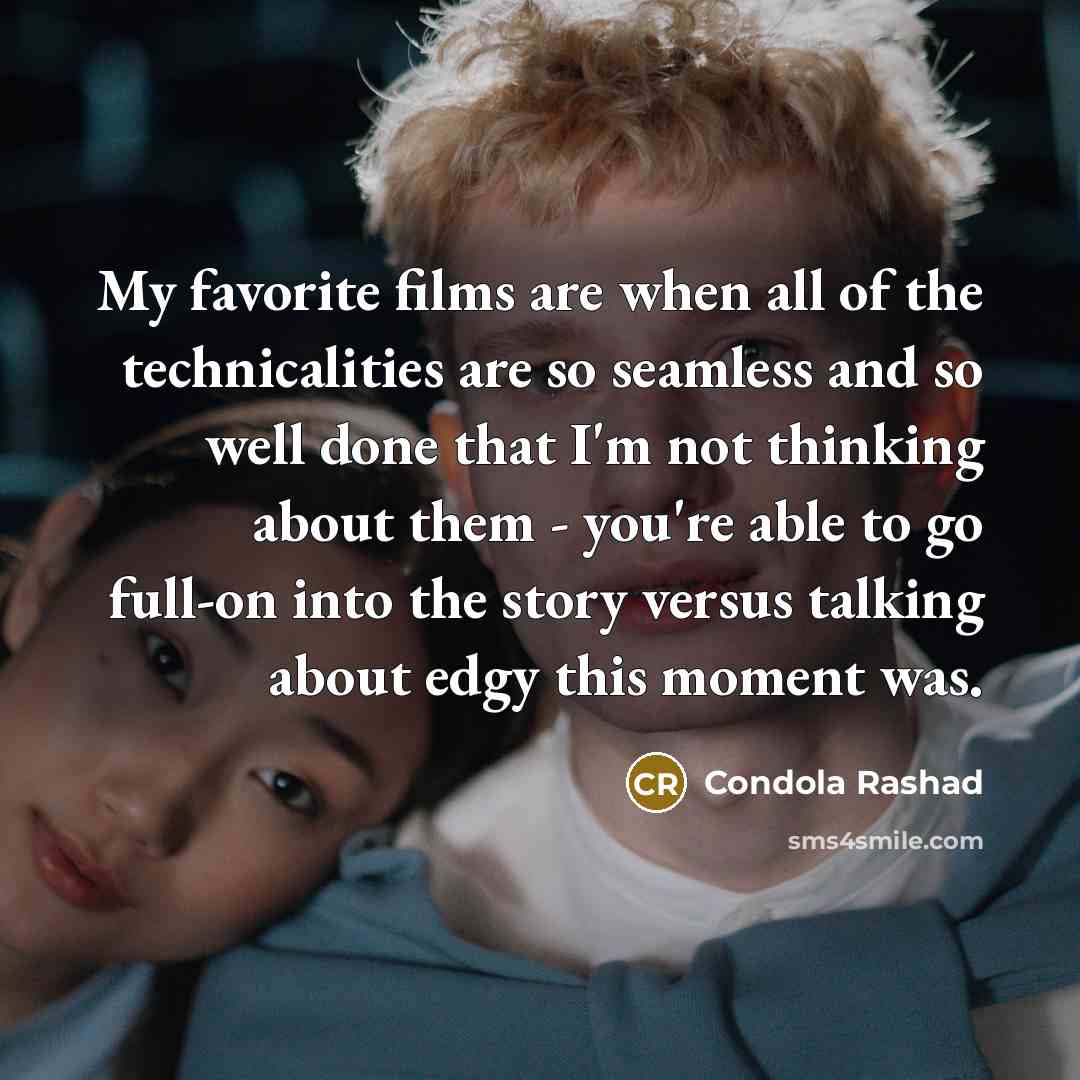 “My favorite films are when all of the technicalities are…” quote by Condola Rashad