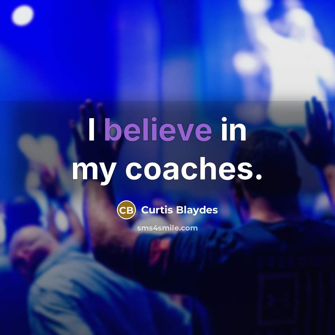 “I believe in my coaches.…” quote by Curtis Blaydes