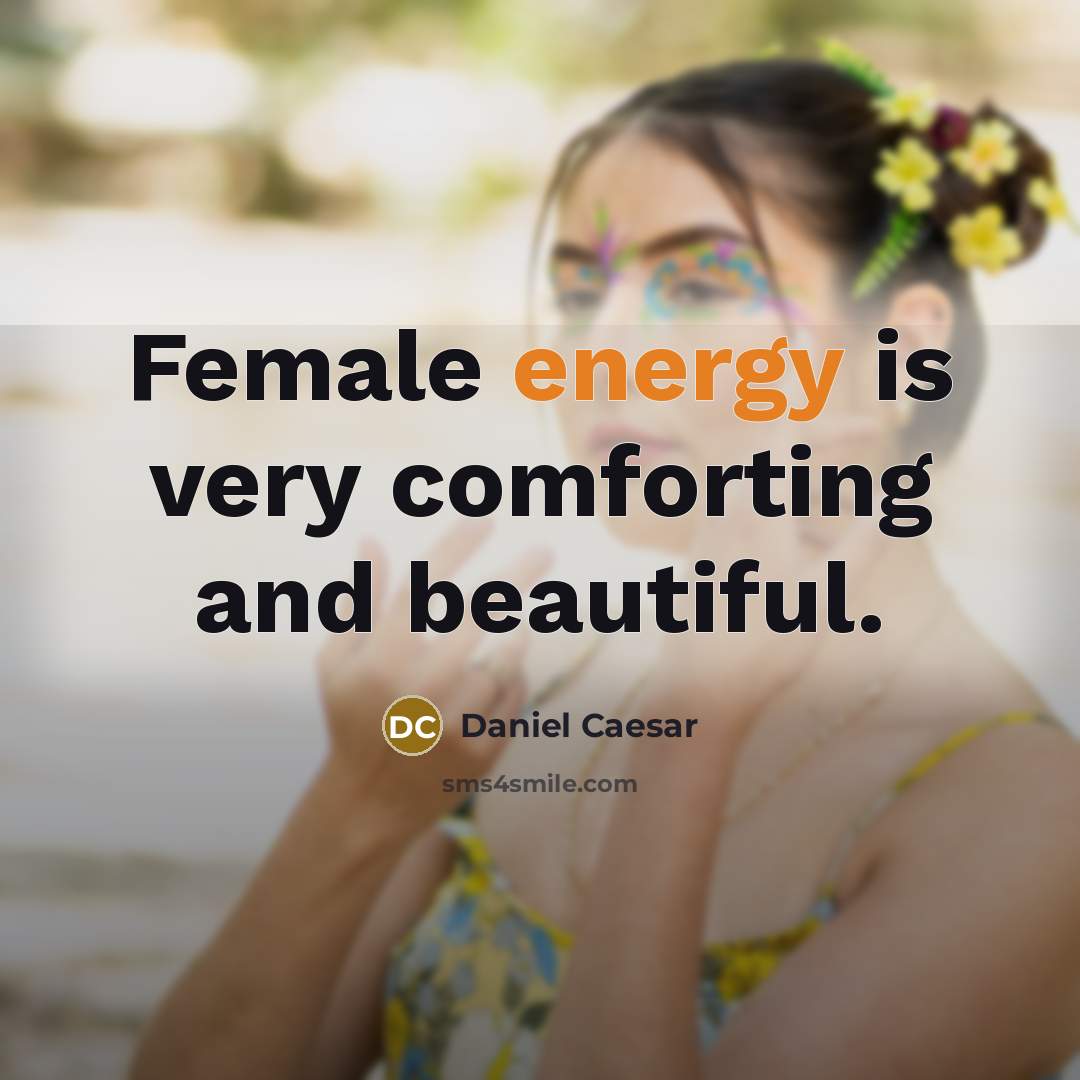 “Female energy is very comforting and beautiful.…” quote by Daniel Caesar