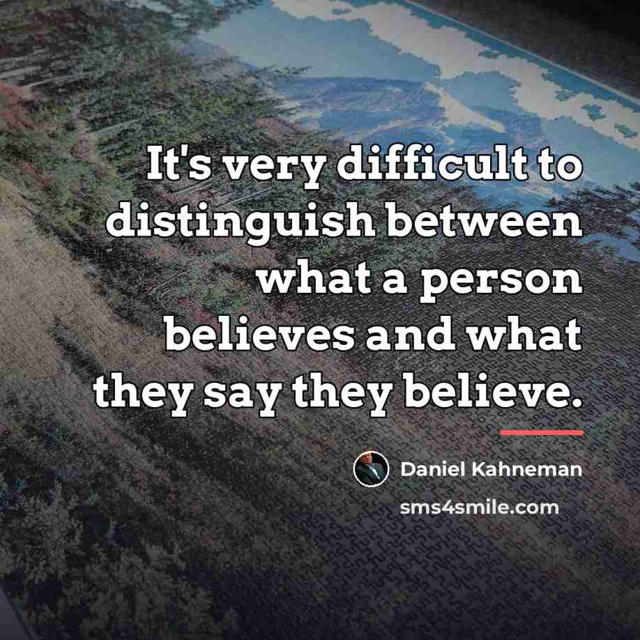“It's very difficult to distinguish between what a person believes…” quote by Daniel Kahneman