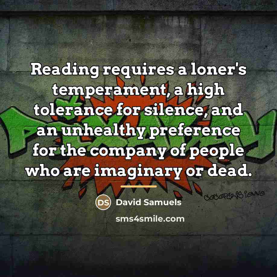 “Reading requires a loner's temperament, a high tolerance for silence,…” quote by David Samuels