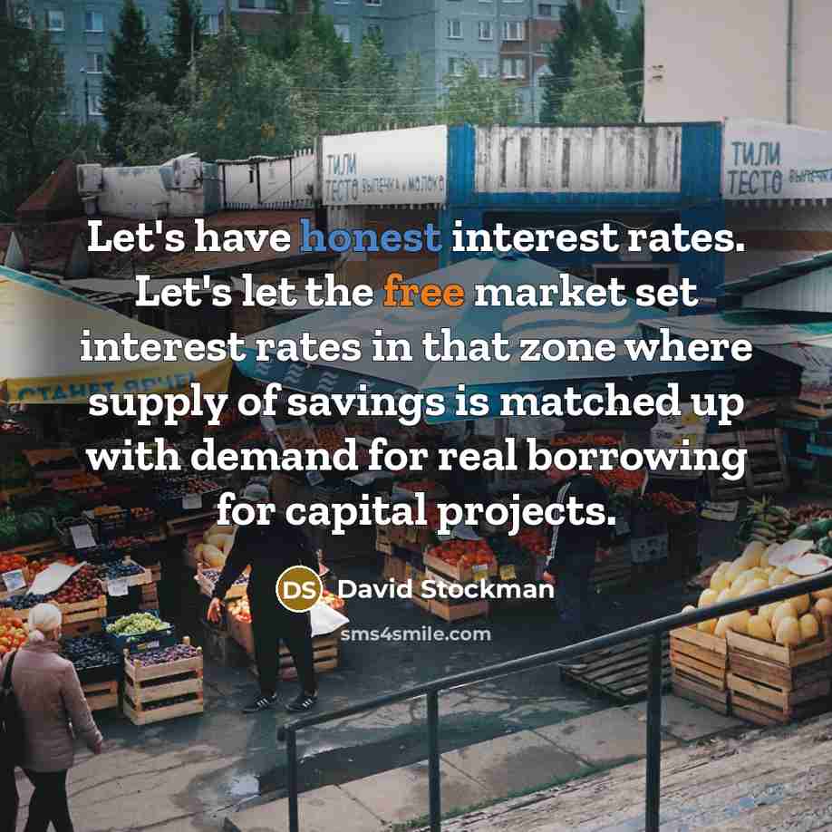 “Let's have honest interest rates. Let's let the free market…” quote by David Stockman
