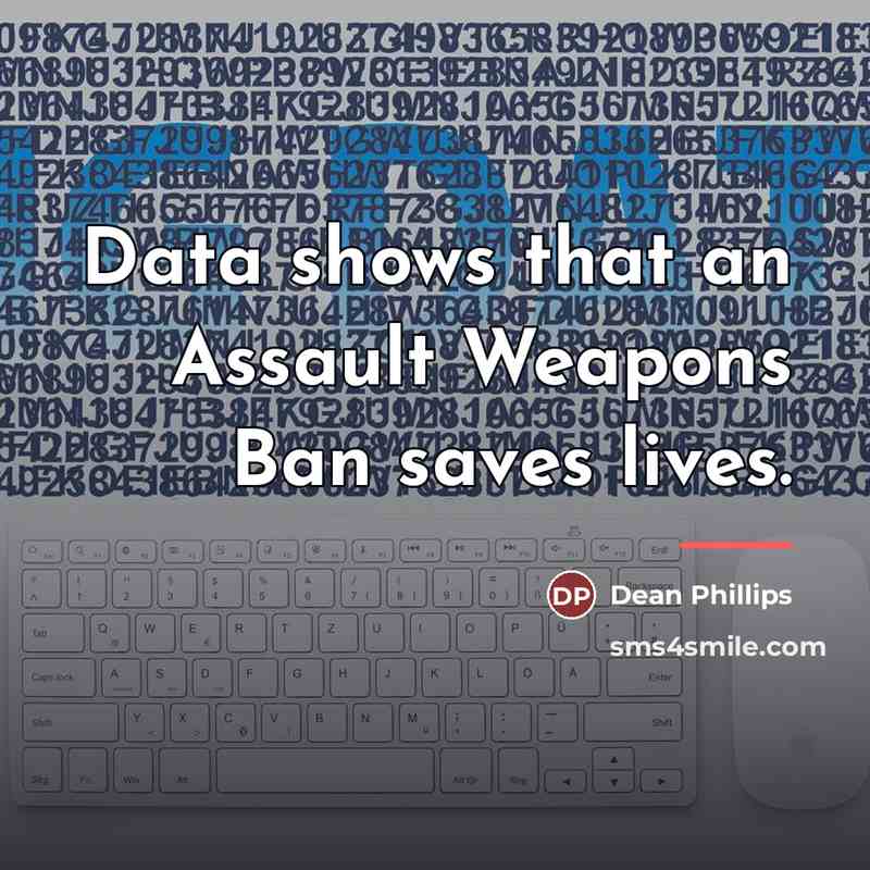“Data shows that an Assault Weapons Ban saves lives.…” quote by Dean Phillips