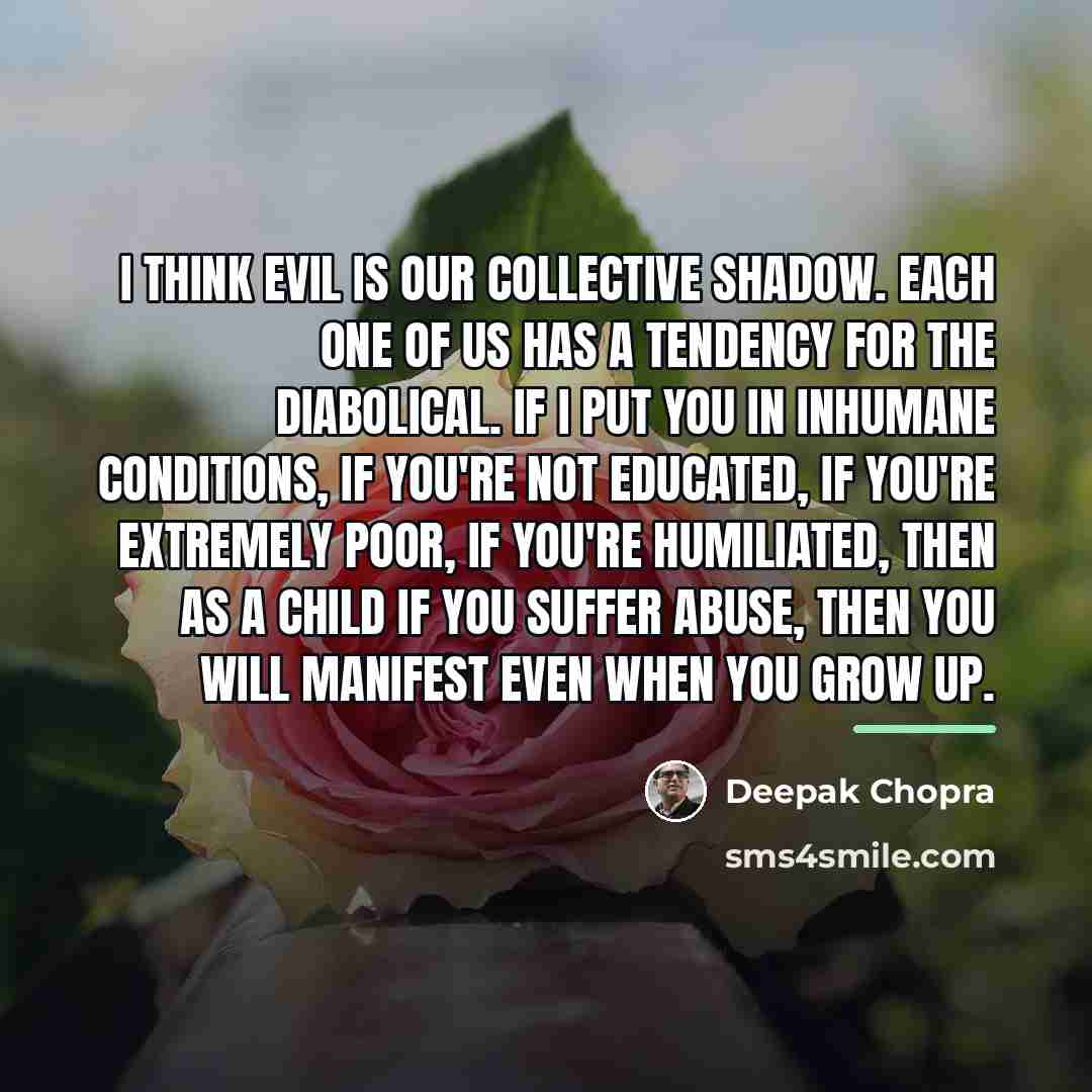 “I think evil is our collective shadow. Each one of…” quote by Deepak Chopra