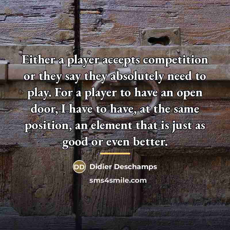 “Either a player accepts competition or they say they absolutely…” quote by Didier Deschamps