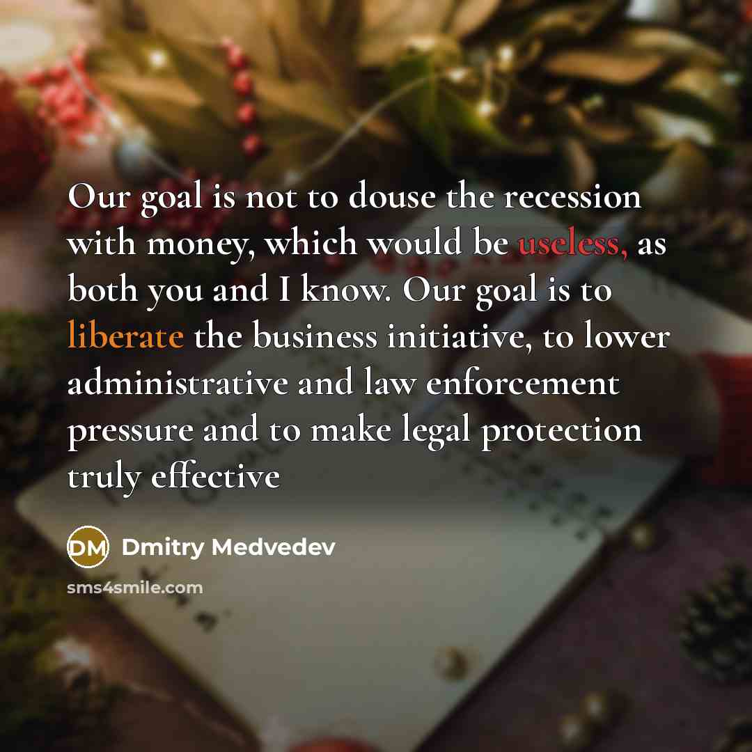 “Our goal is not to douse the recession with money,…” quote by Dmitry Medvedev