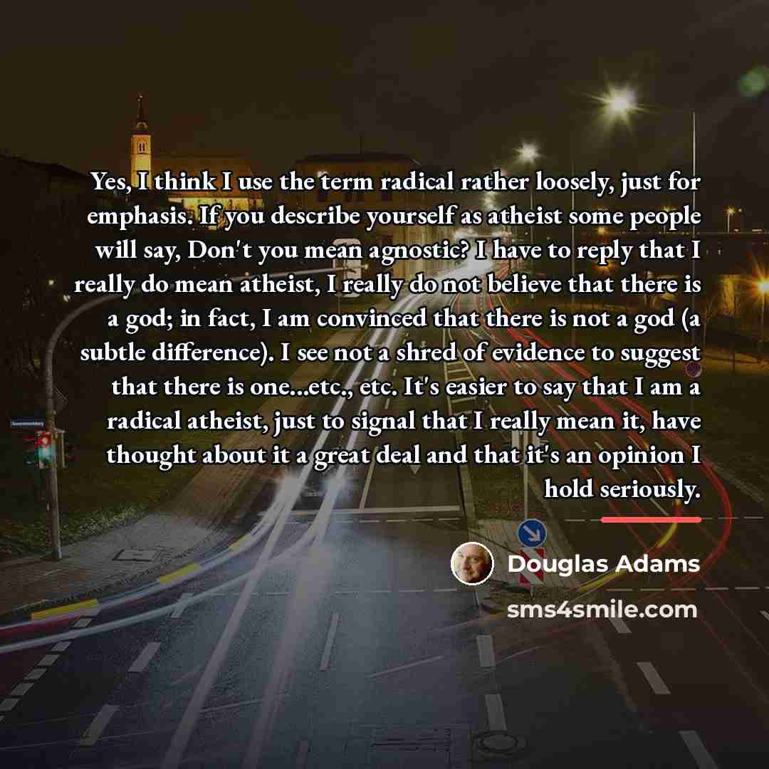 “Yes, I think I use the term radical rather loosely,…” quote by Douglas Adams
