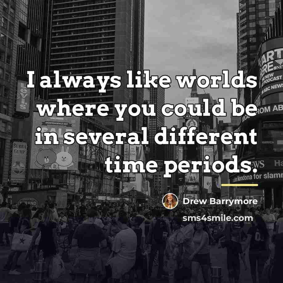 “I always like worlds where you could be in several…” quote by Drew Barrymore