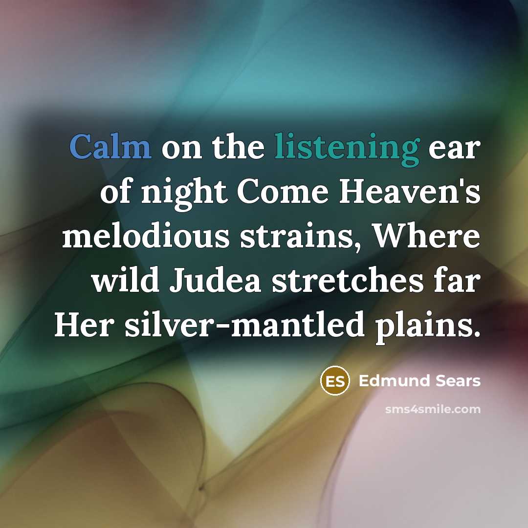 “Calm on the listening ear of night Come Heaven's melodious…” quote by Edmund Sears