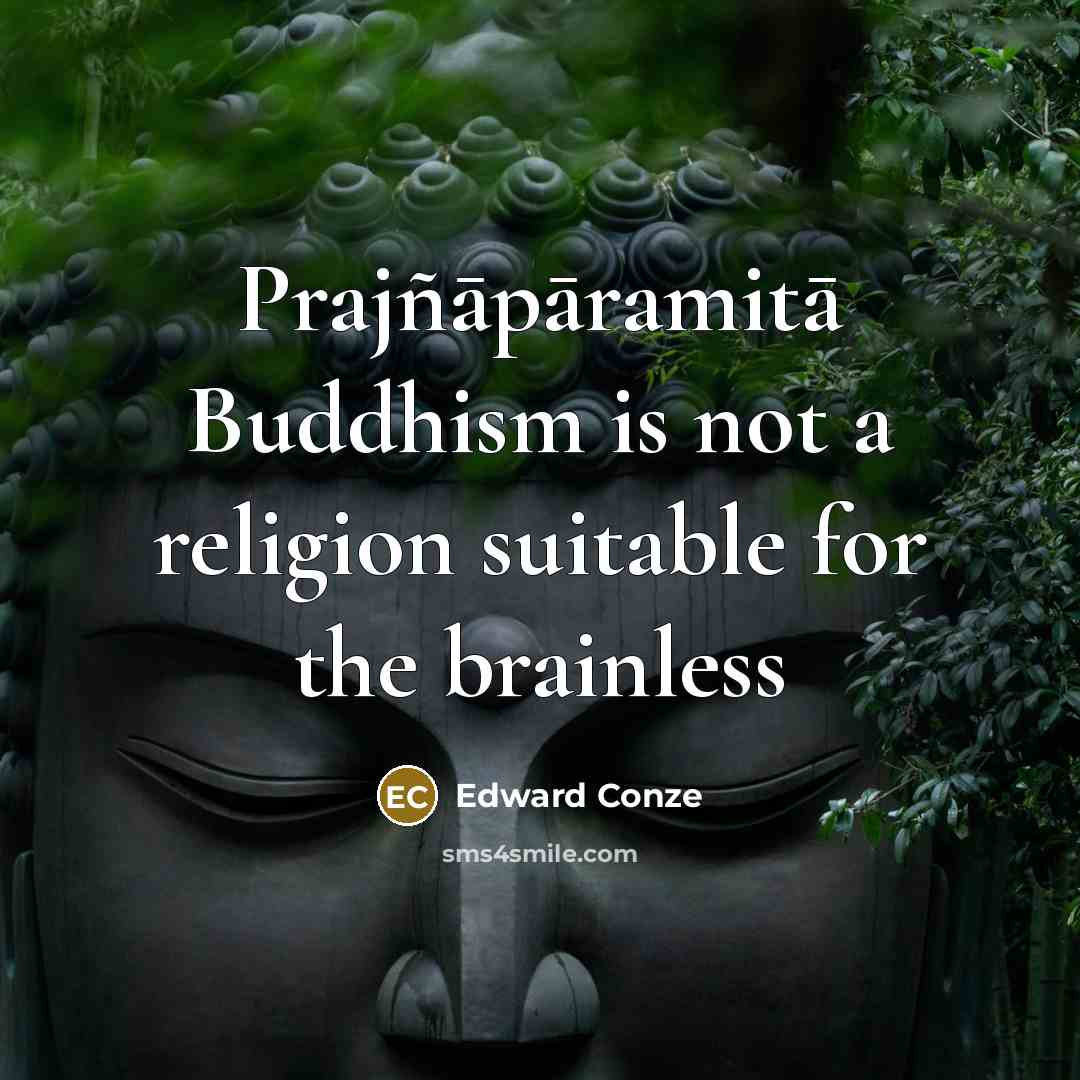 “Prajñāpāramitā Buddhism is not a religion suitable for the brainless…” quote by Edward Conze