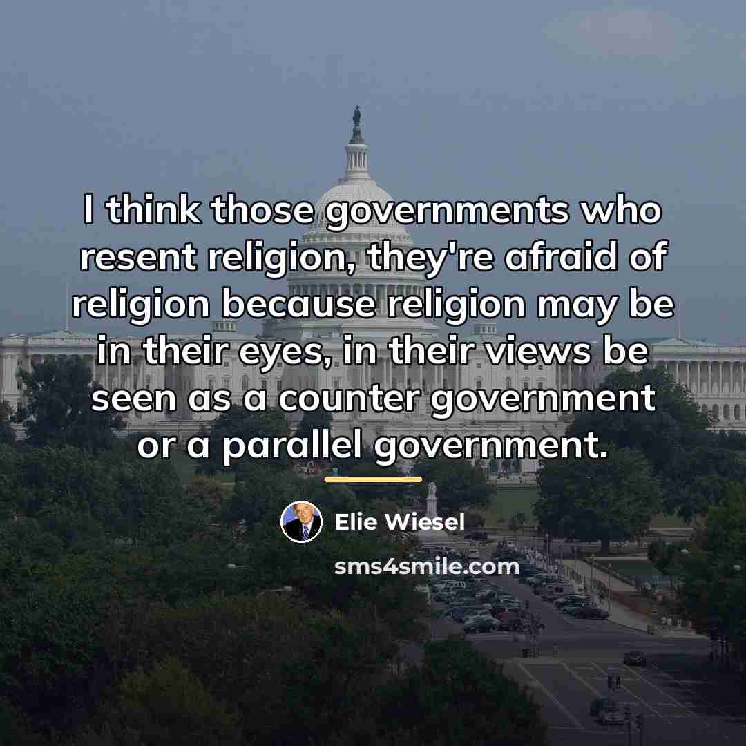 “I think those governments who resent religion, they're afraid of…” quote by Elie Wiesel