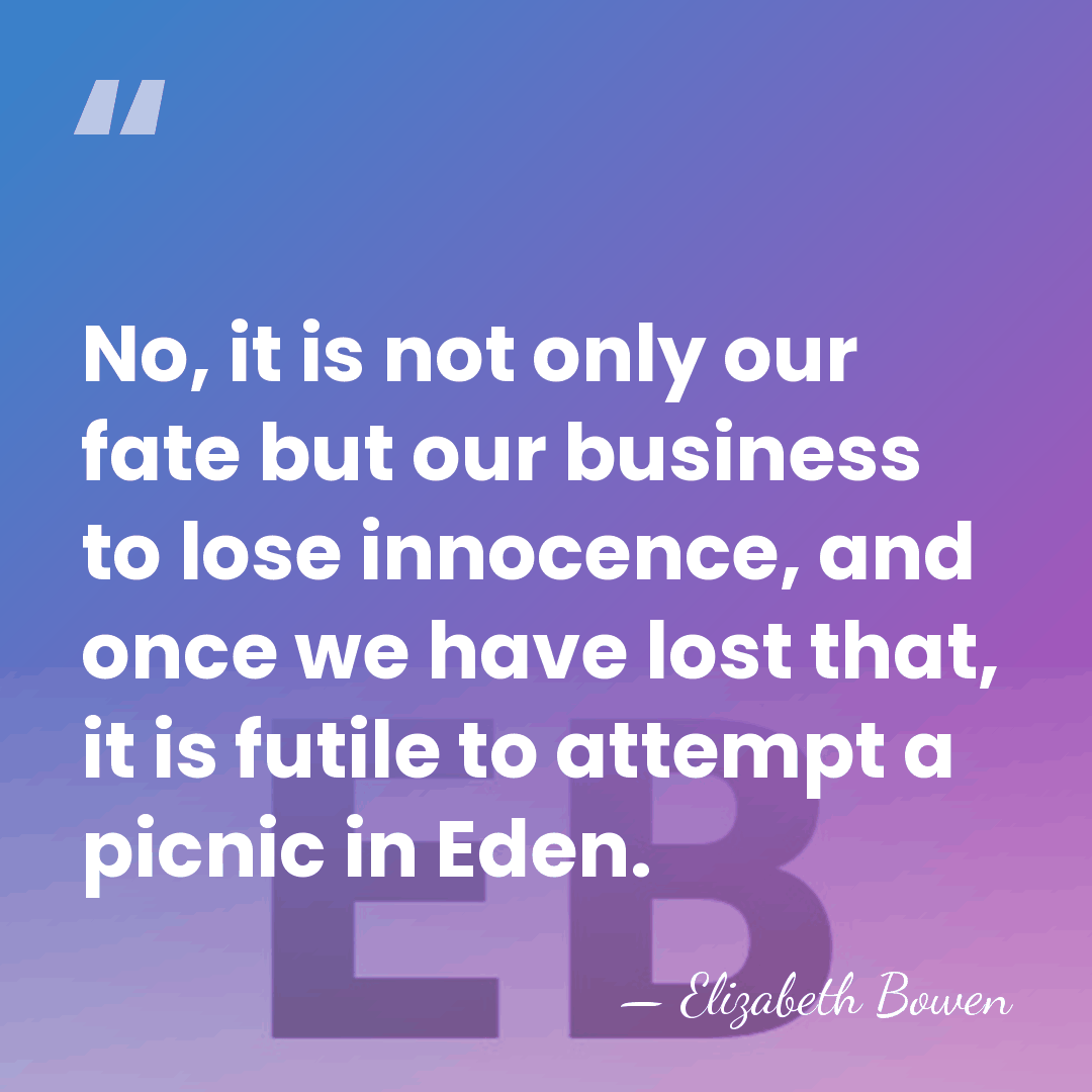 No, it is not only our fate but our business to lose&hellip; - Elizabeth Bowen