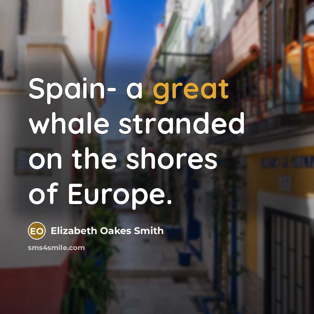 “Spain- a great whale stranded on the shores of Europe.…” quote by Elizabeth Oakes Smith