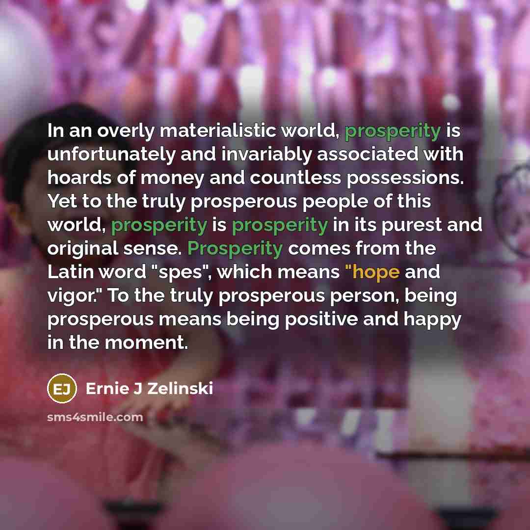 “In an overly materialistic world, prosperity is unfortunately and invariably…” quote by Ernie J Zelinski
