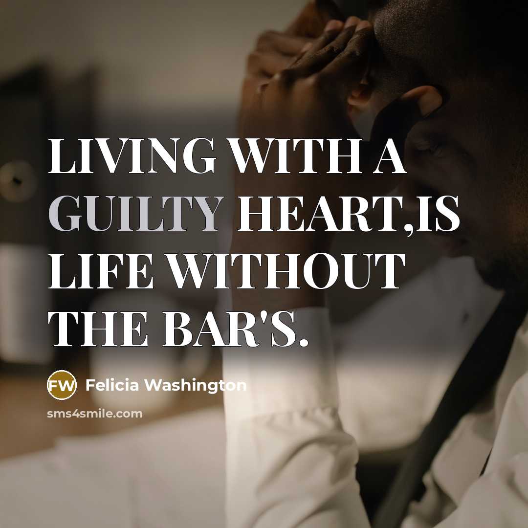 “LIVING WITH A GUILTY HEART,IS LIFE WITHOUT THE BAR'S.” quote by Felicia Washington