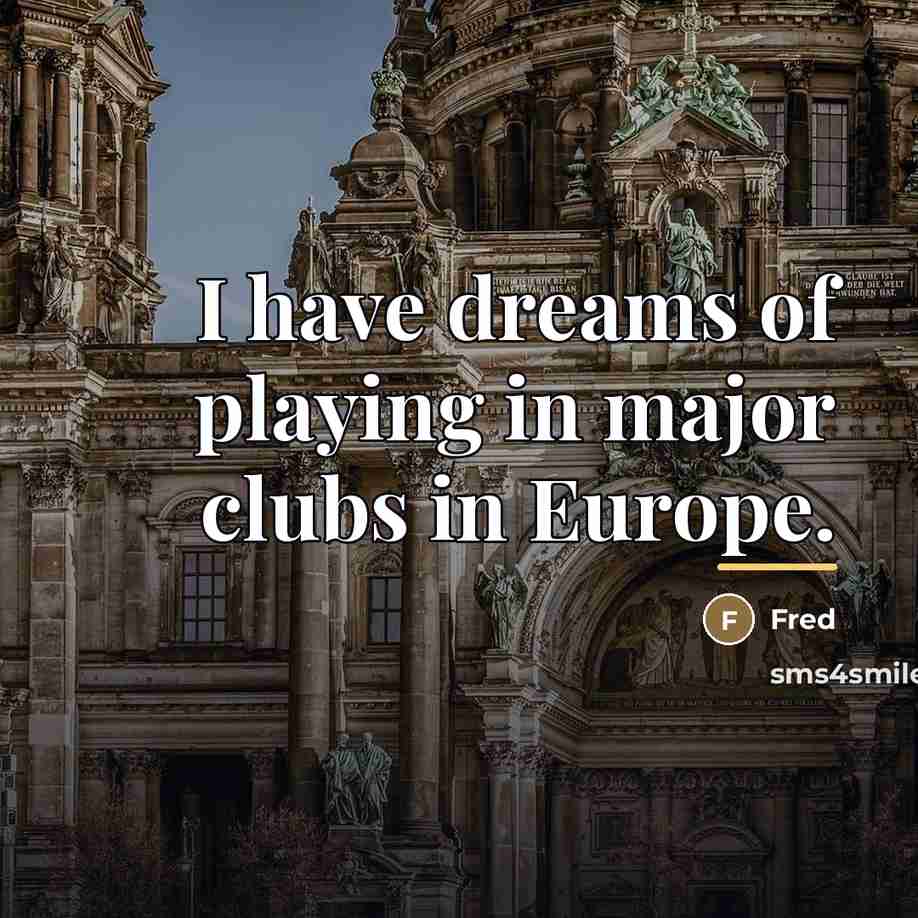 “I have dreams of playing in major clubs in Europe.…” quote by Fred