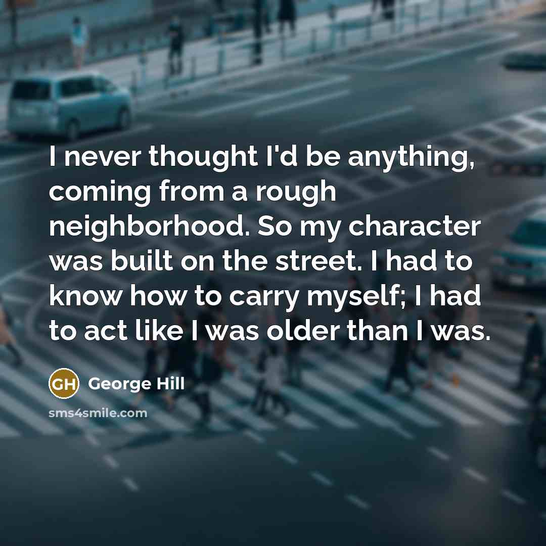 “I never thought I'd be anything, coming from a rough…” quote by George Hill