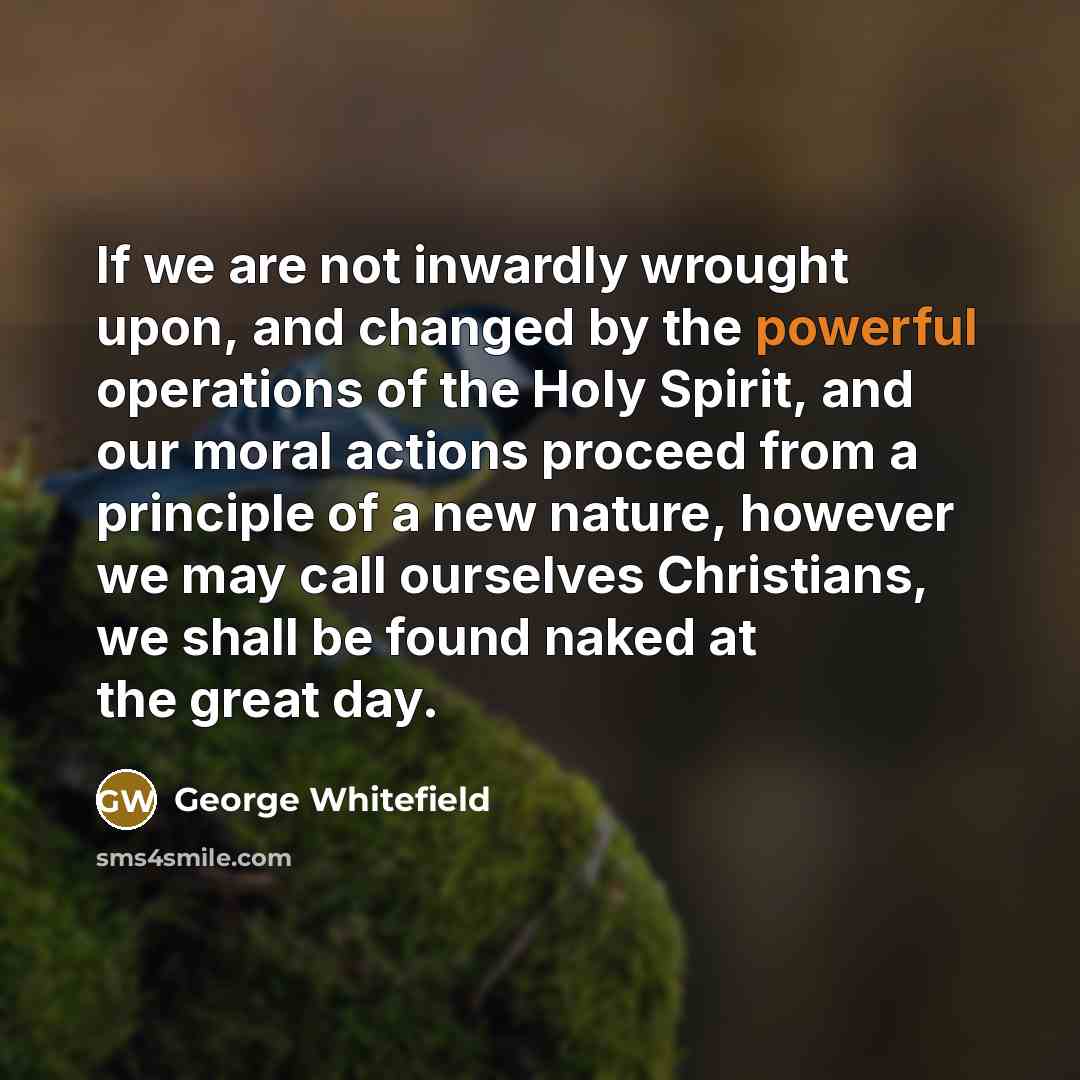 “If we are not inwardly wrought upon, and changed by…” quote by George Whitefield