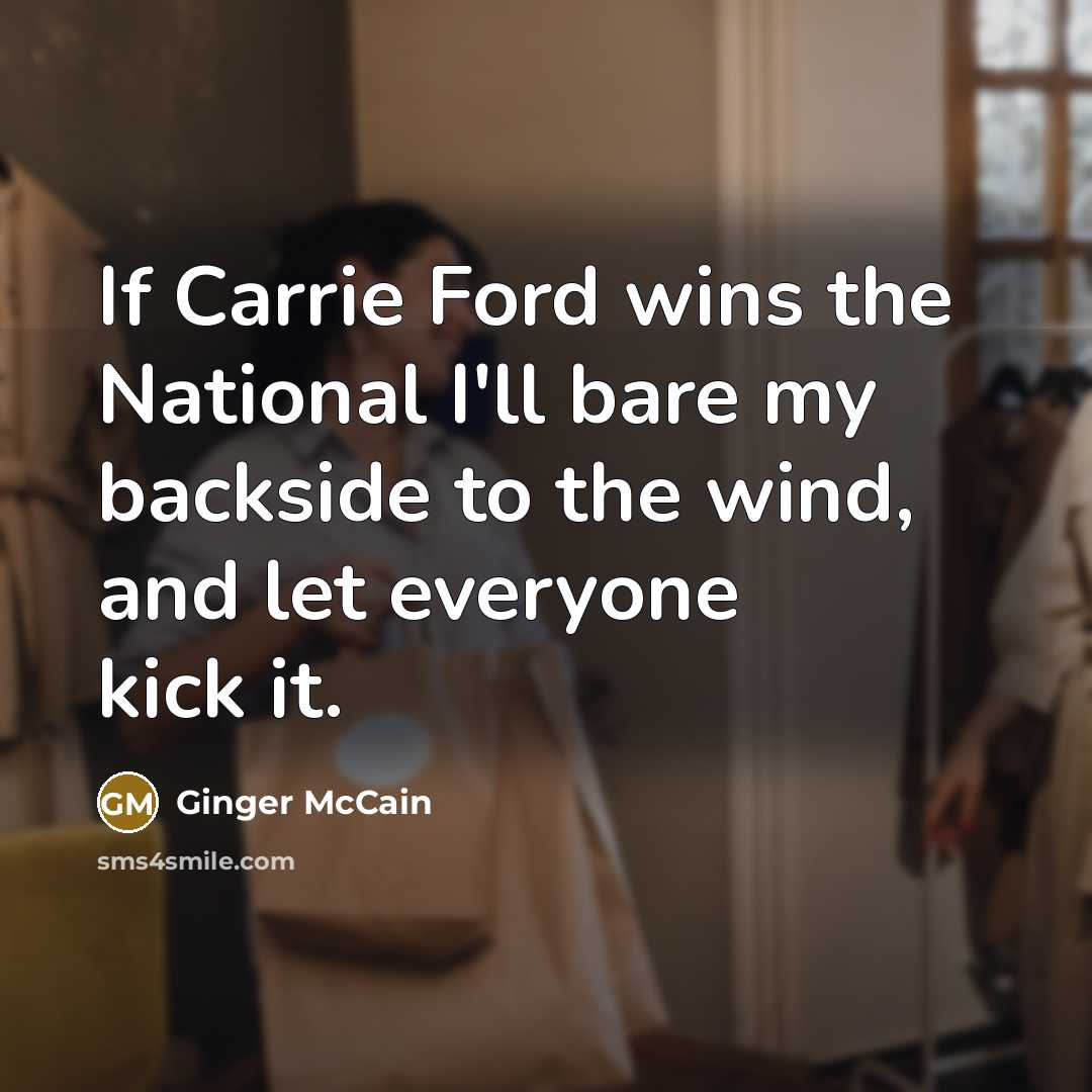 “If Carrie Ford wins the National I'll bare my backside…” quote by Ginger McCain