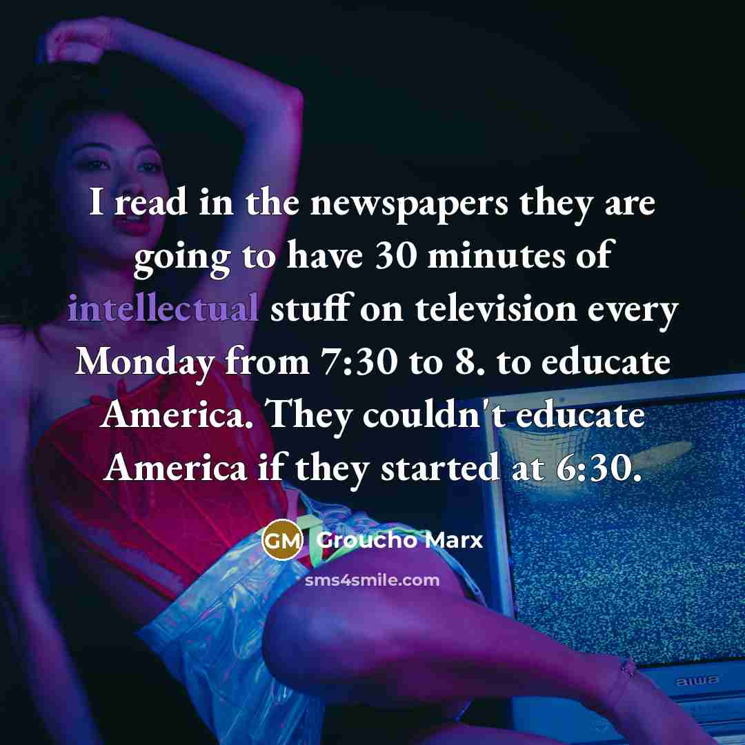 “I read in the newspapers they are going to have…” quote by Groucho Marx