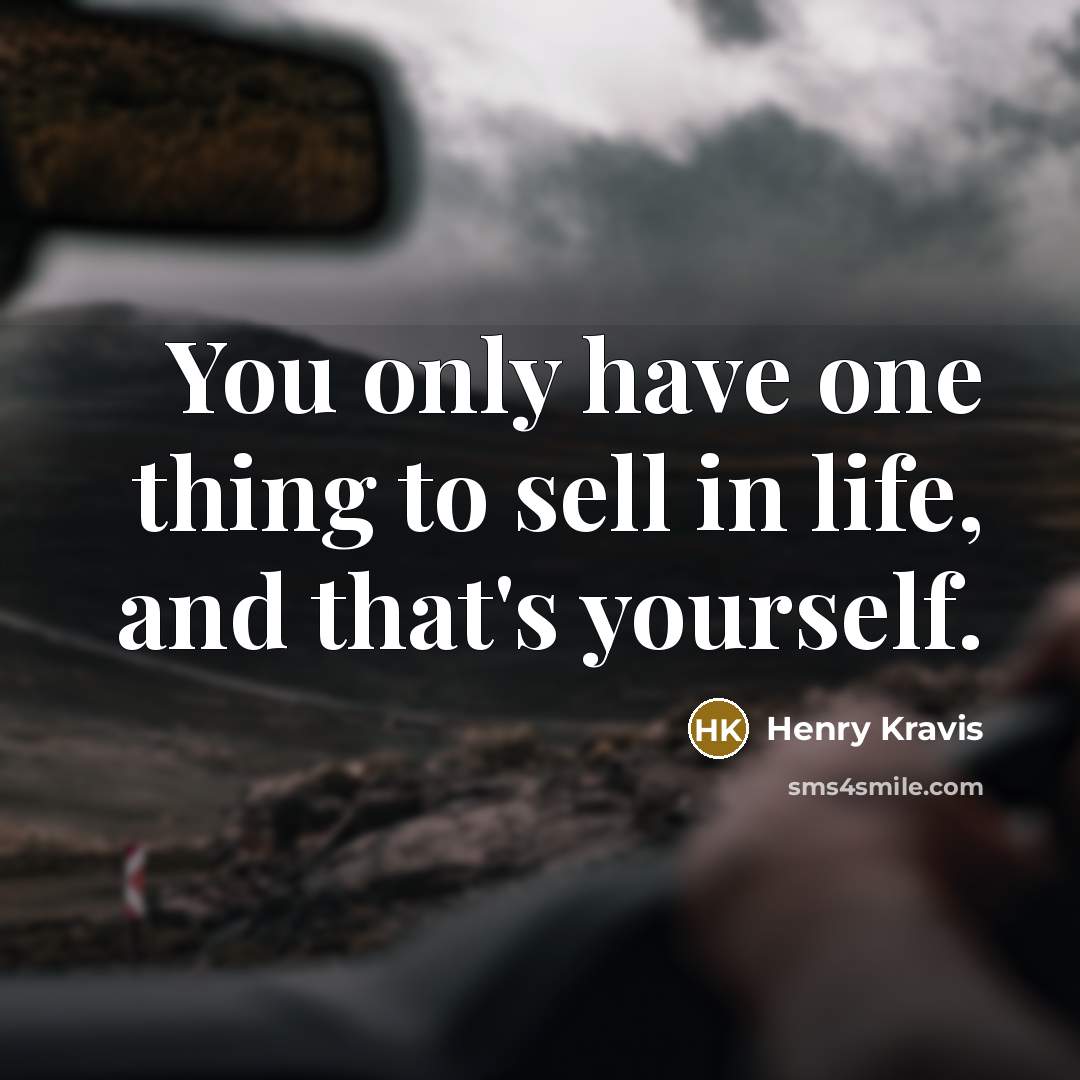 “You only have one thing to sell in life, and…” quote by Henry Kravis