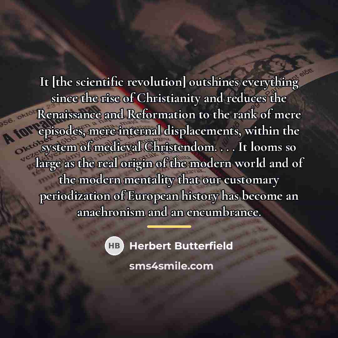 “It [the scientific revolution] outshines everything since the rise of…” quote by Herbert Butterfield