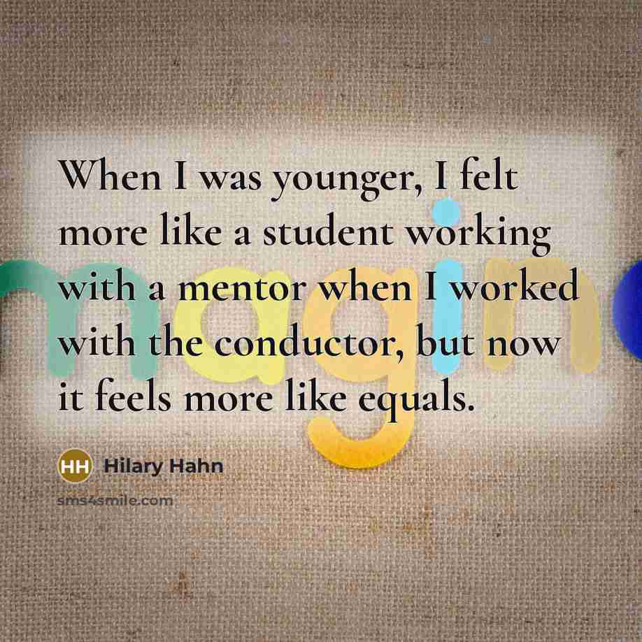 “When I was younger, I felt more like a student…” quote by Hilary Hahn