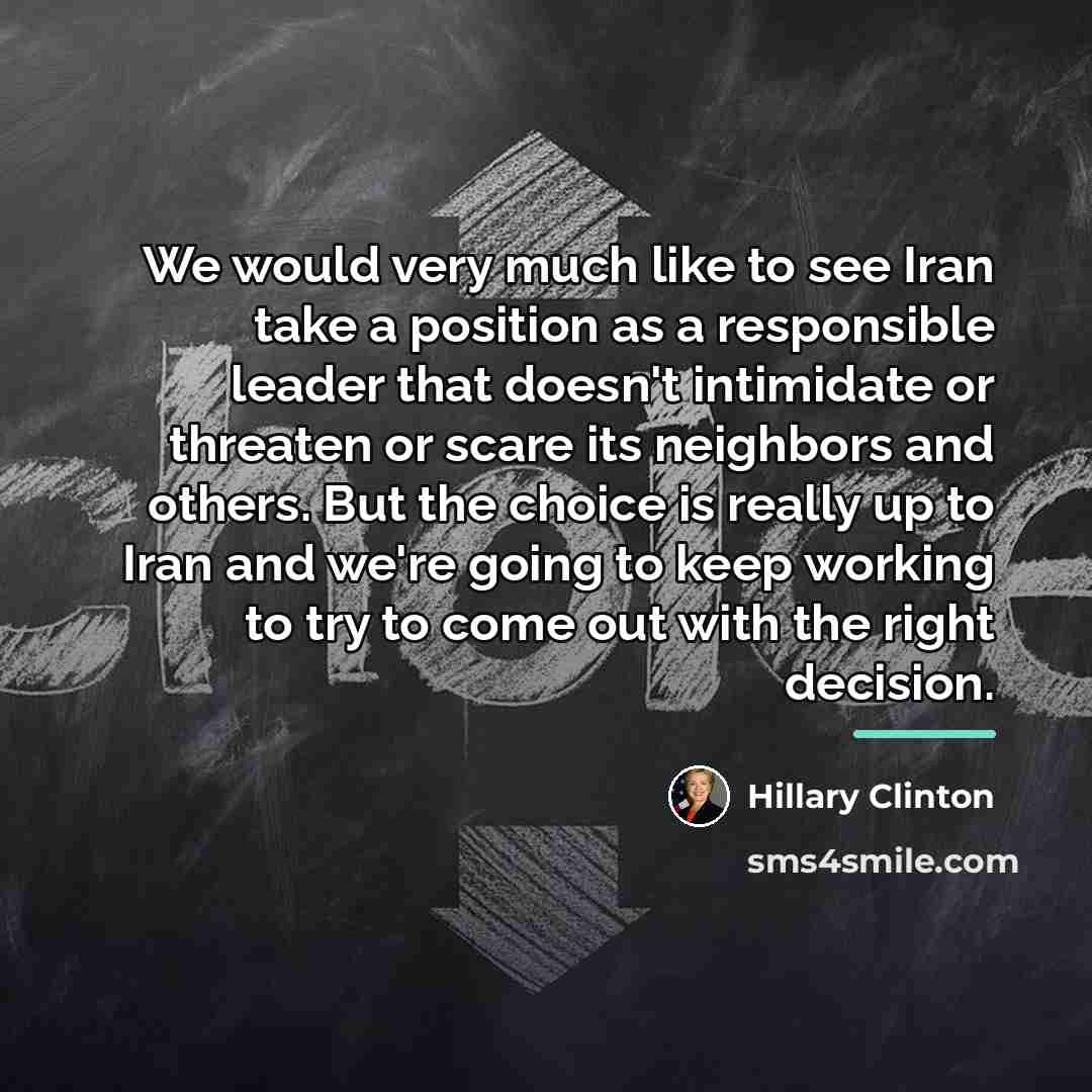 “We would very much like to see Iran take a…” quote by Hillary Clinton