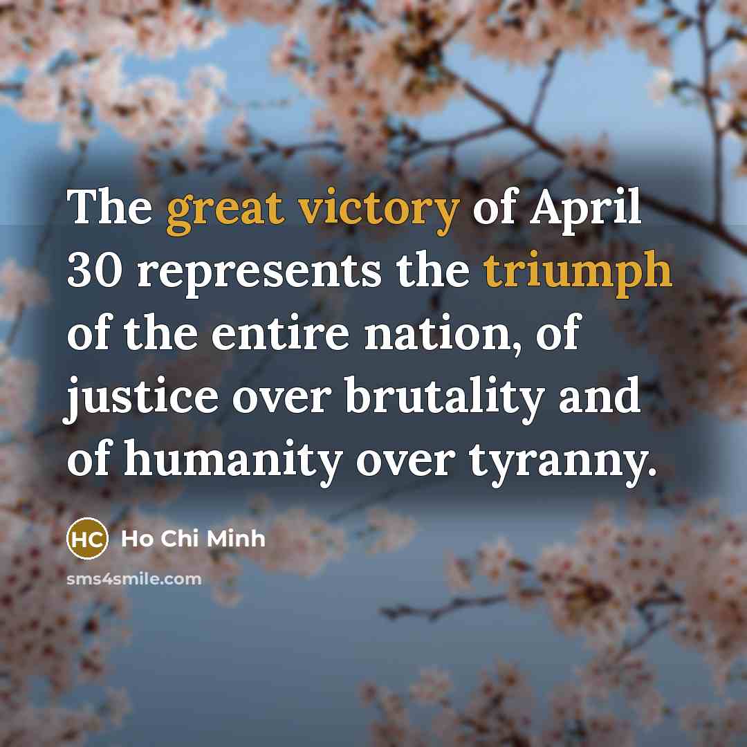 “The great victory of April 30 represents the triumph of…” quote by Ho Chi Minh