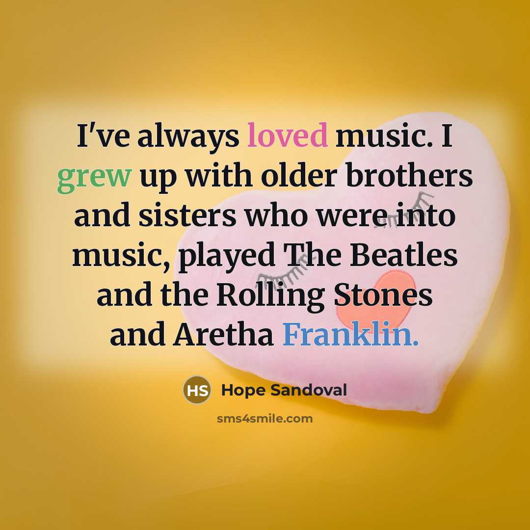 “I've always loved music. I grew up with older brothers…” quote by Hope Sandoval