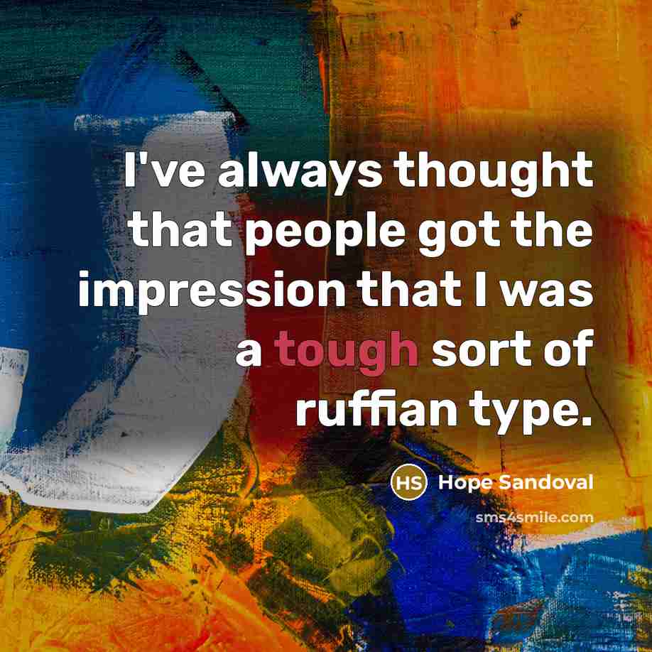 “I've always thought that people got the impression that I…” quote by Hope Sandoval