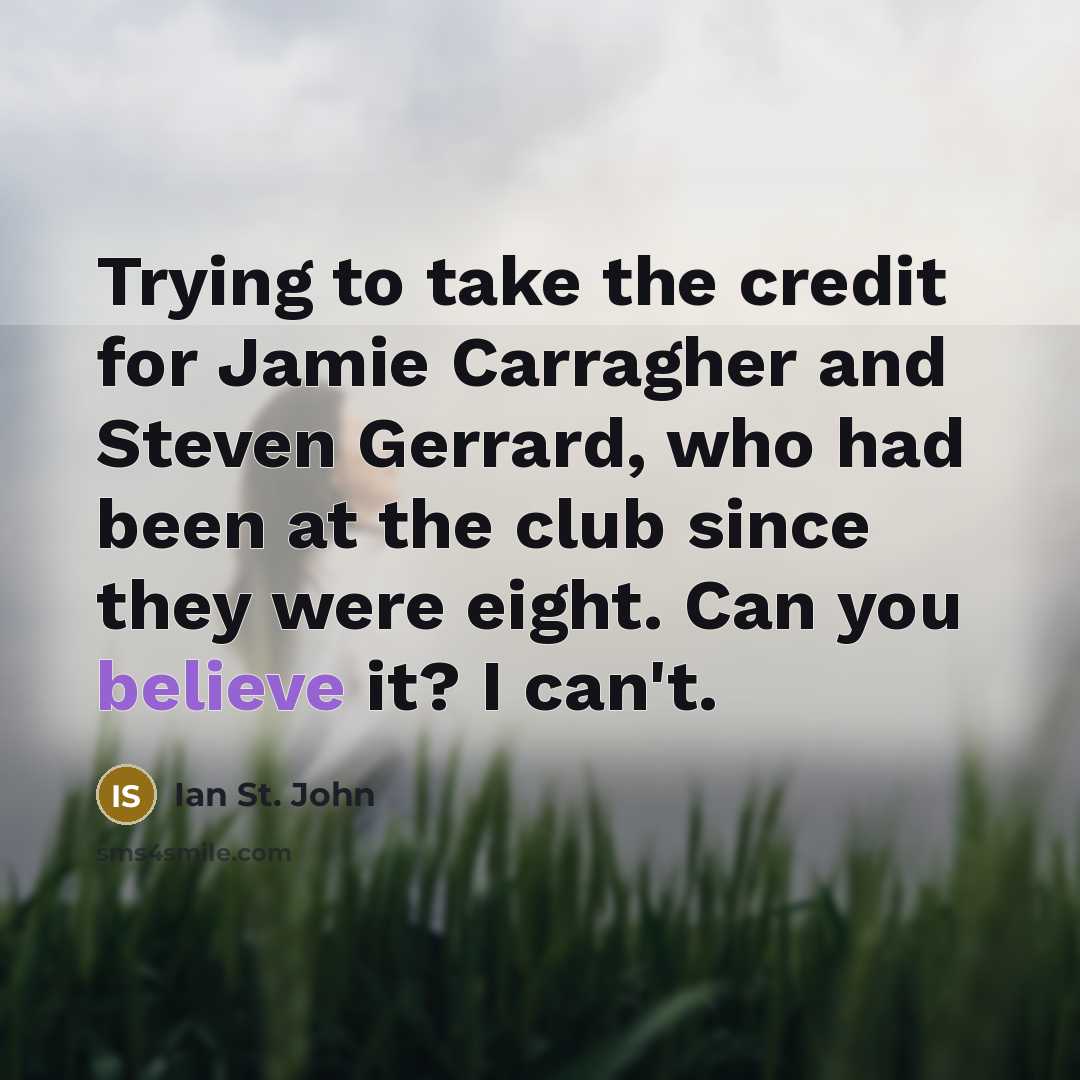 “Trying to take the credit for Jamie Carragher and Steven…” quote by Ian St. John