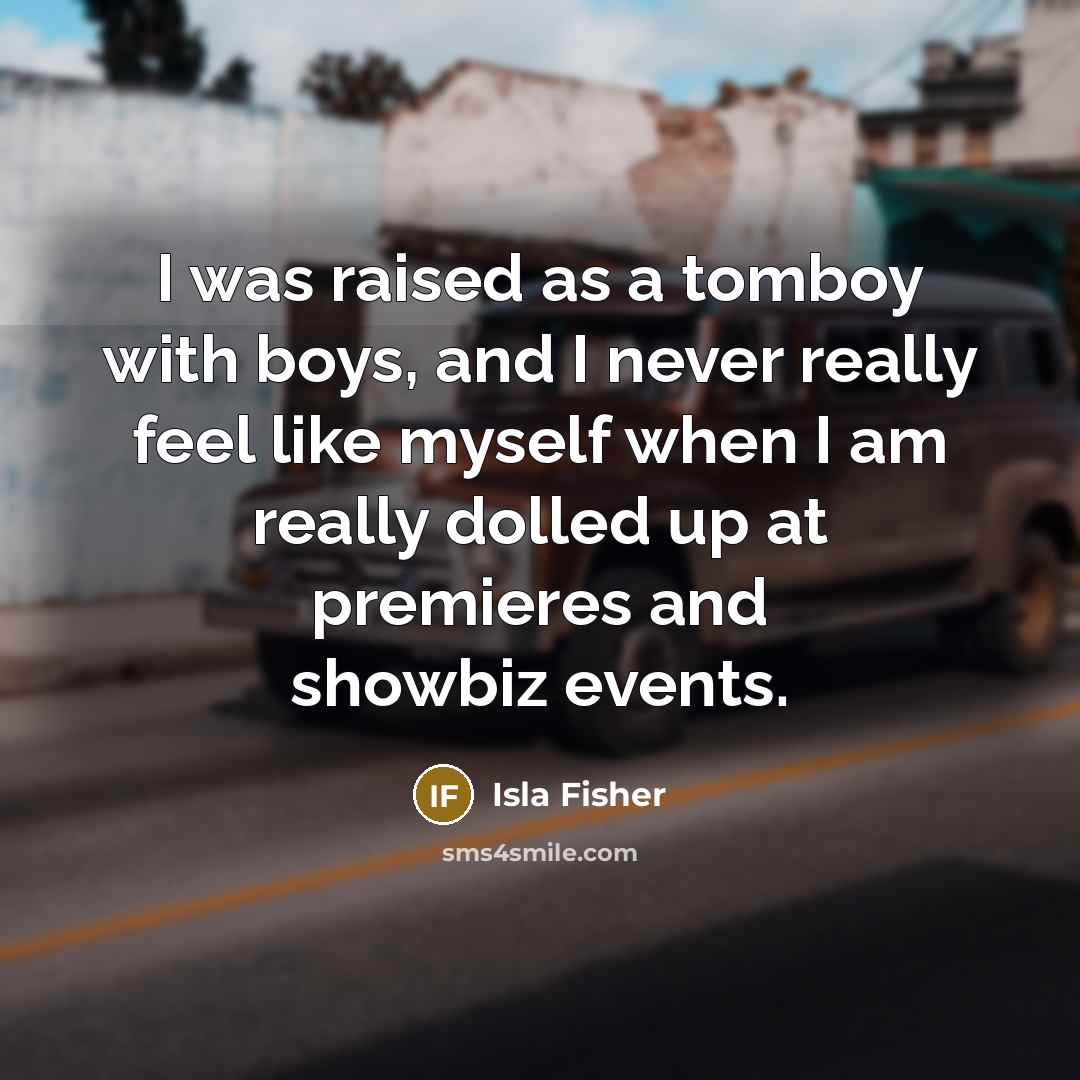 “I was raised as a tomboy with boys, and I…” quote by Isla Fisher