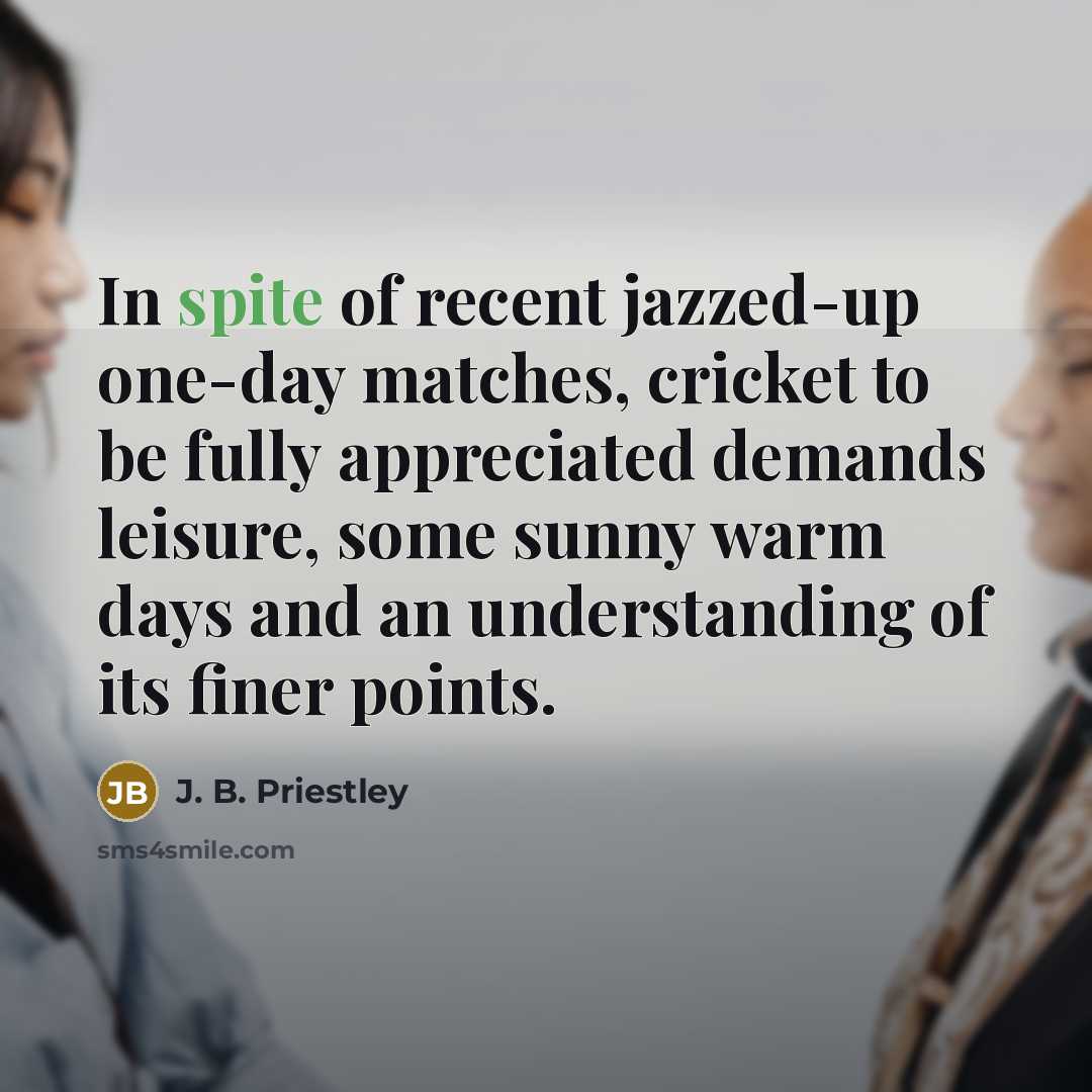 “In spite of recent jazzed-up one-day matches, cricket to be…” quote by J. B. Priestley