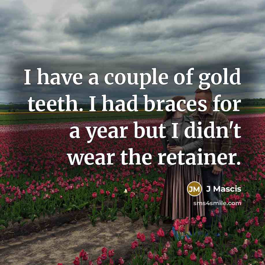 “I have a couple of gold teeth. I had braces…” quote by J Mascis