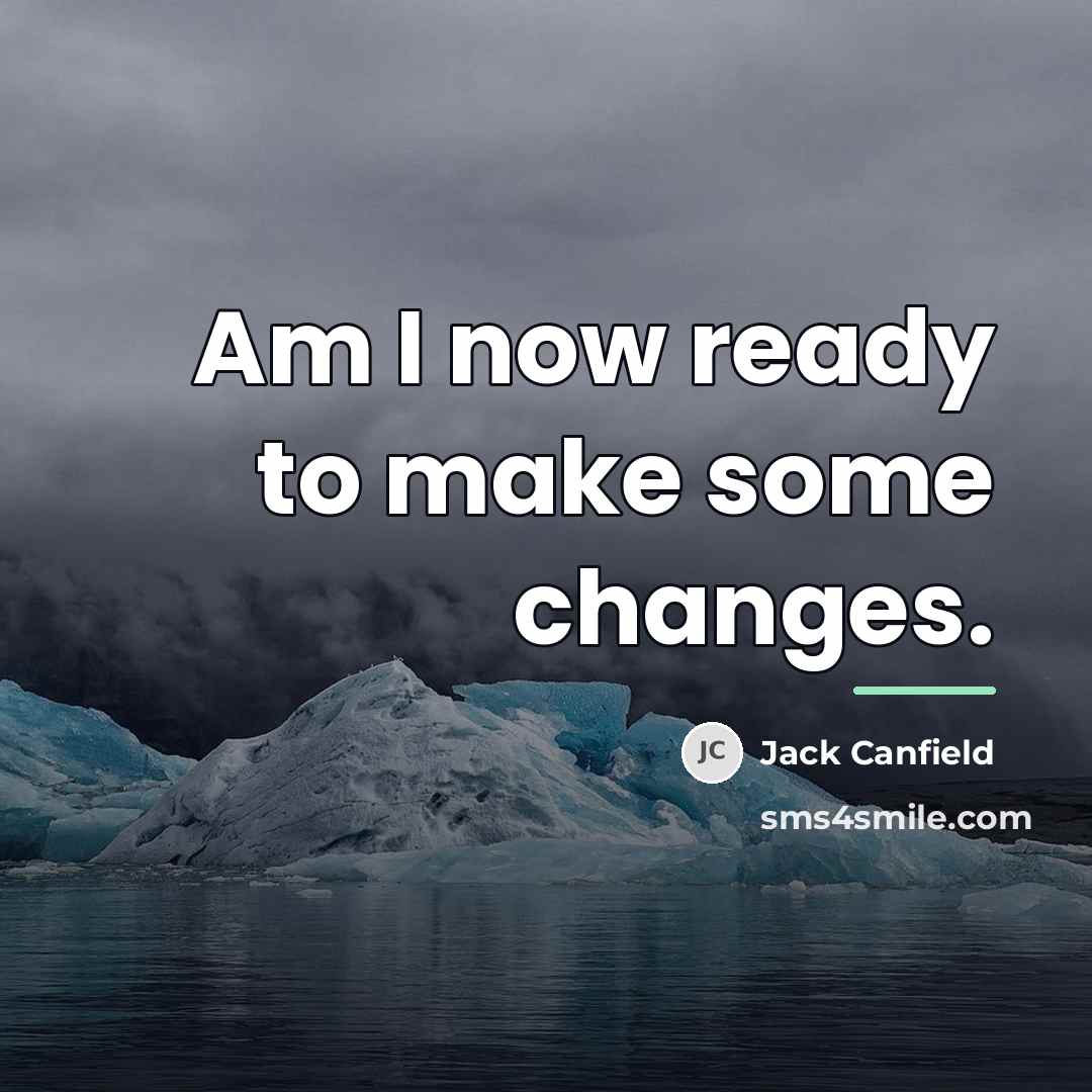“Am I now ready to make some changes.…” quote by Jack Canfield