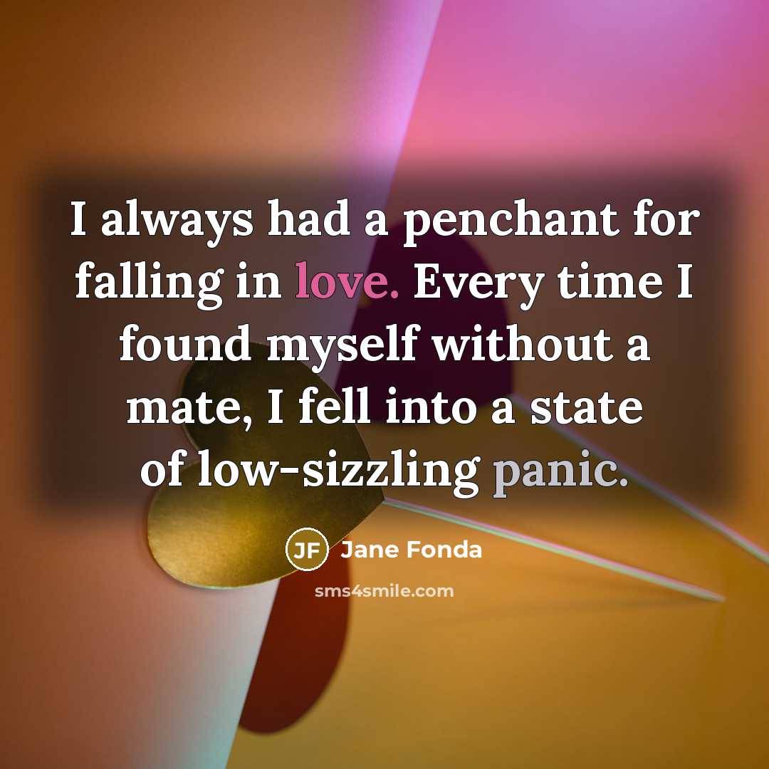 “I always had a penchant for falling in love. Every…” quote by Jane Fonda
