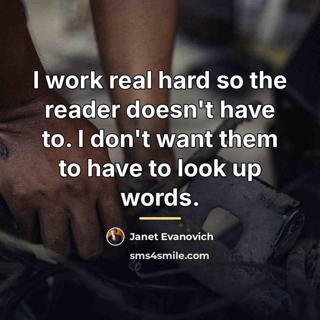 “I work real hard so the reader doesn't have to.…” quote by Janet Evanovich