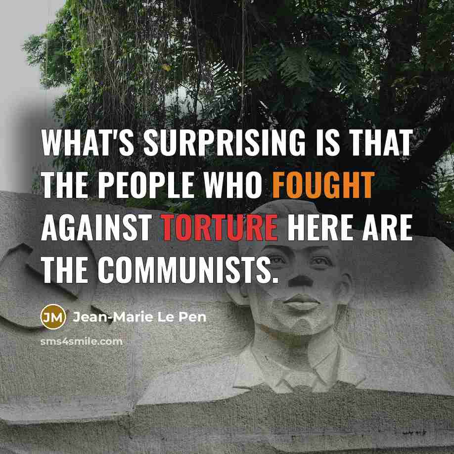 “What's surprising is that the people who fought against torture…” quote by Jean-Marie Le Pen