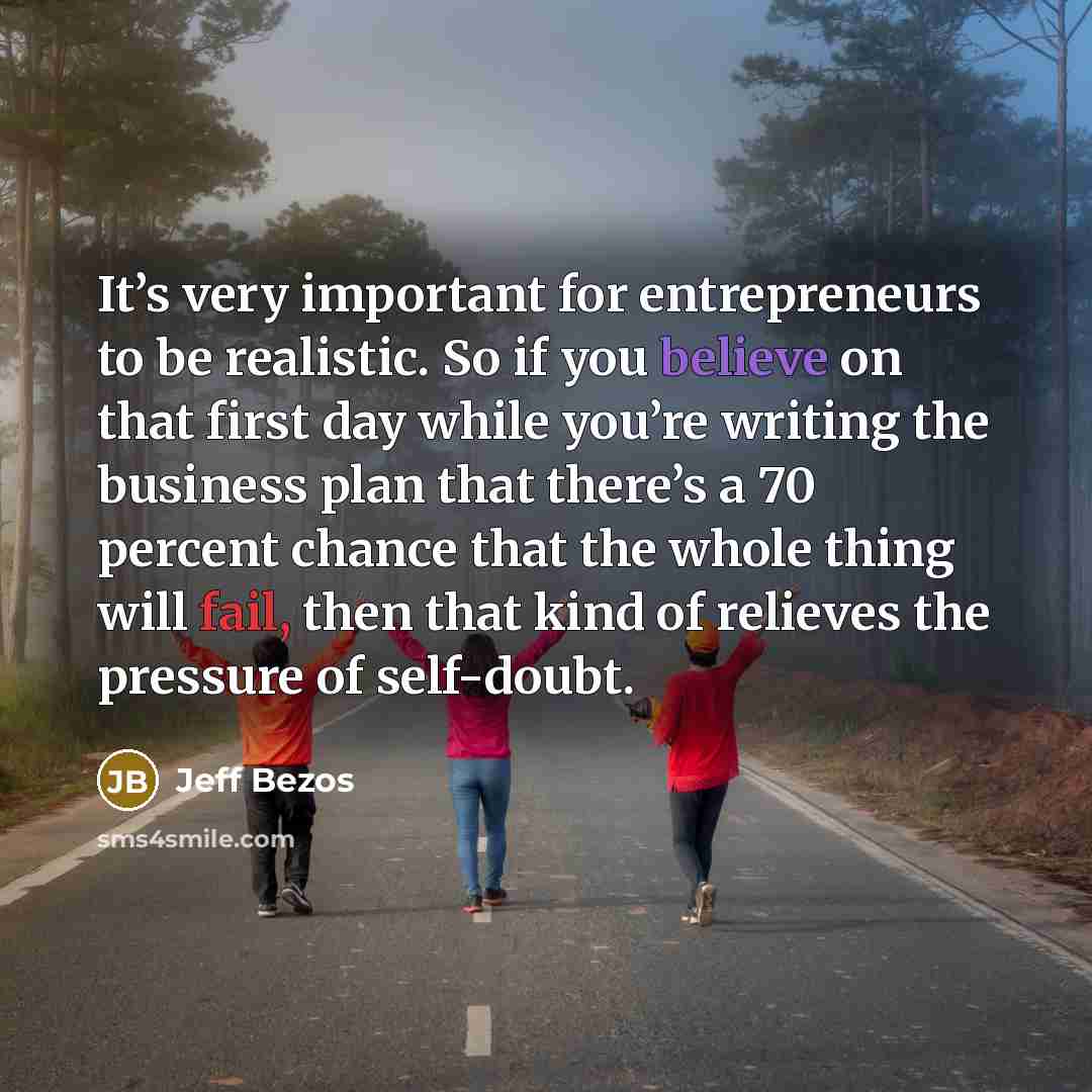 “It’s very important for entrepreneurs to be realistic. So if…” quote by Jeff Bezos
