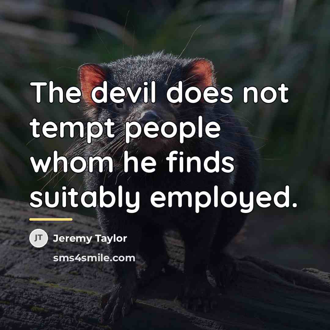 “The devil does not tempt people whom he finds suitably…” quote by Jeremy Taylor
