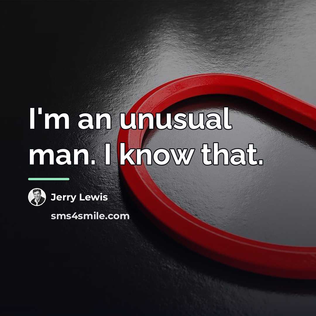 “I'm an unusual man. I know that.…” quote by Jerry Lewis