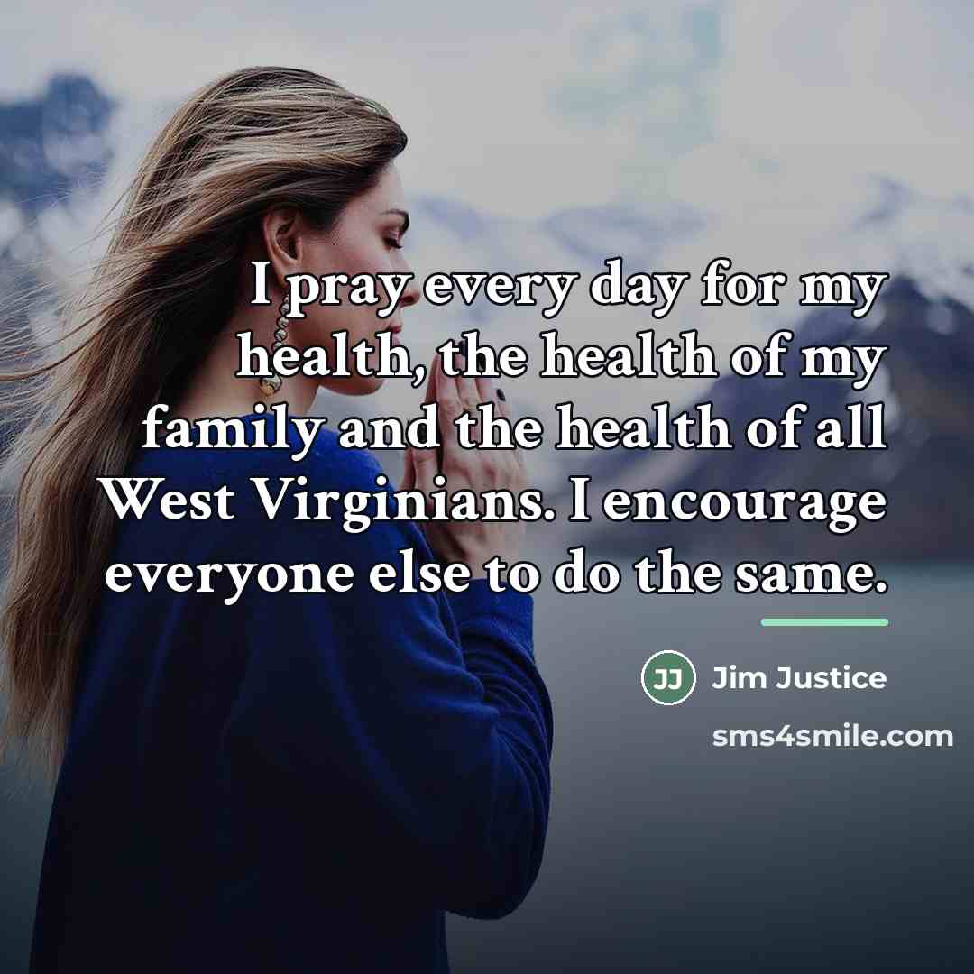 “I pray every day for my health, the health of…” quote by Jim Justice