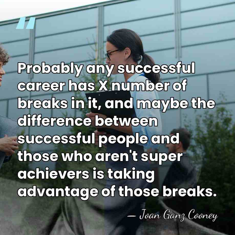 Probably any successful career has X number of breaks in it, and&hellip; - Joan Ganz Cooney