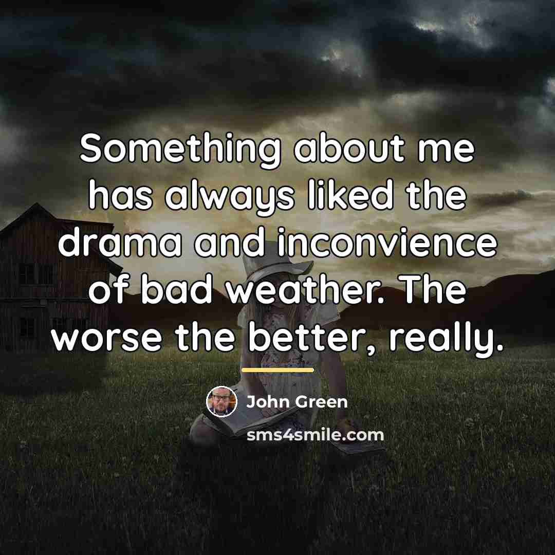 “Something about me has always liked the drama and inconvience…” quote by John Green