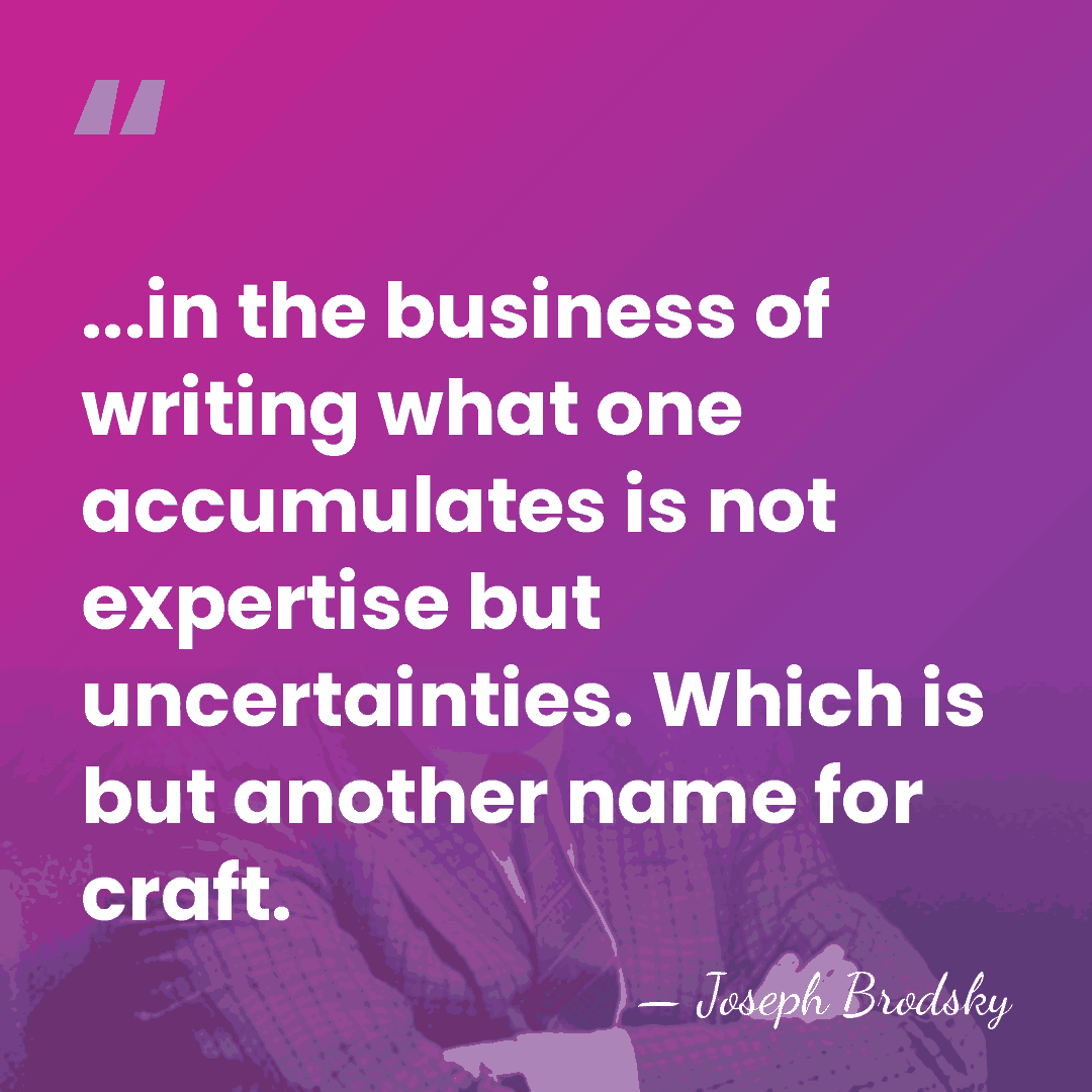 ...in the business of writing what one accumulates is not expertise but&hellip; - Joseph Brodsky
