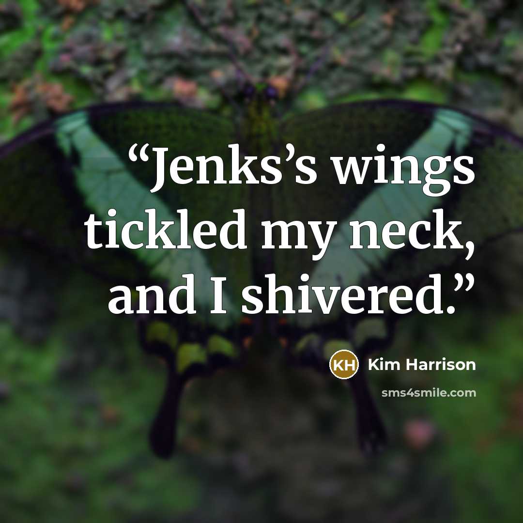 “Jenks’s wings tickled my neck, and I shivered.” quote by Kim Harrison