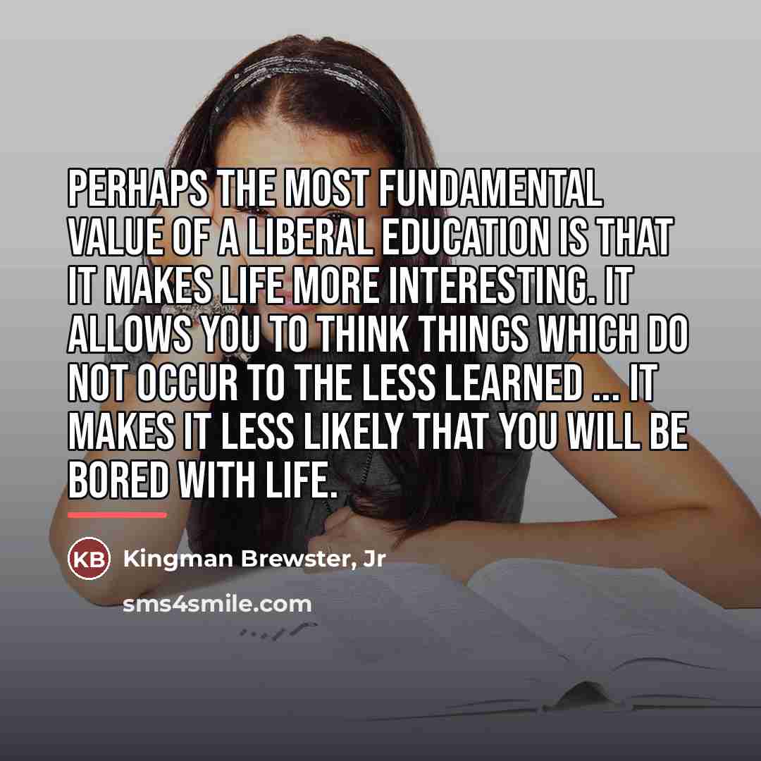 “Perhaps the most fundamental value of a liberal education is…” quote by Kingman Brewster, Jr