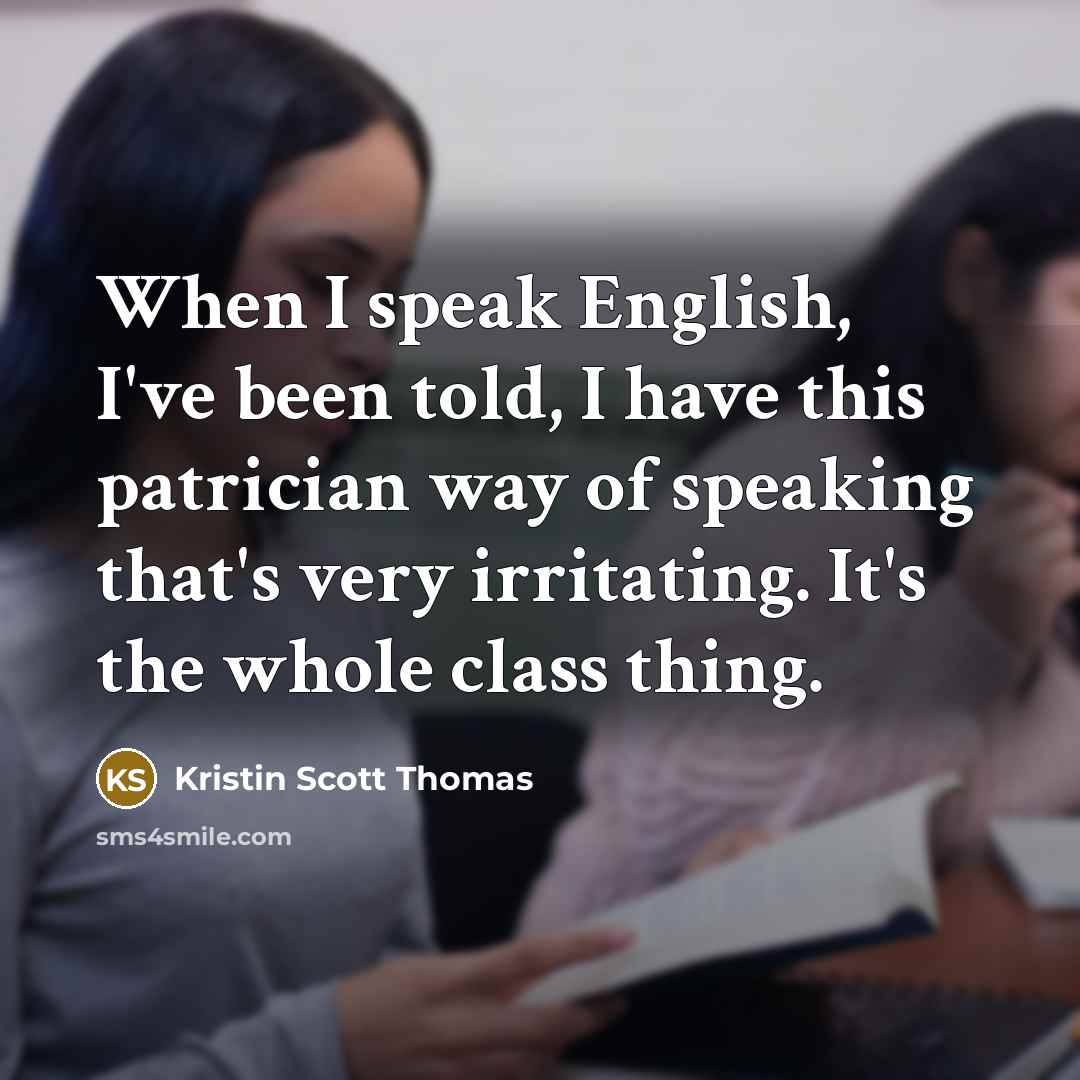 “When I speak English, I've been told, I have this…” quote by Kristin Scott Thomas