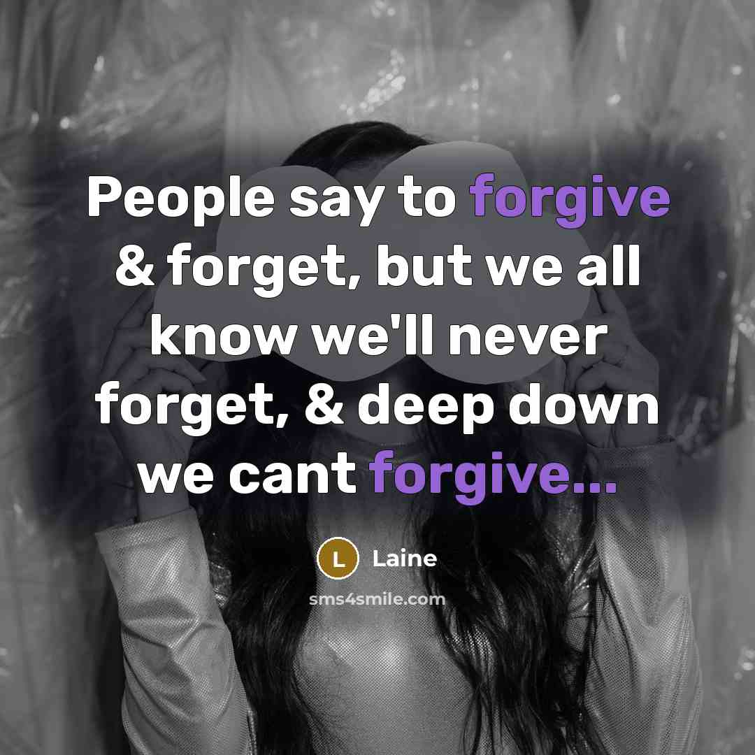 “People say to forgive & forget, but we all know…” quote by Laine